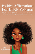 Positive Affirmations for Black Women: Daily Affirmations for BIPOC Women with a Focus on Self-Esteem, Self-Love, Positive Thinking, Motivation, Confidence & Money