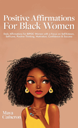 Positive Affirmations for Black Women: Daily Affirmations for BIPOC Women with a Focus on Self-Esteem, Self-Love, Positive Thinking, Motivation, Confidence & Success