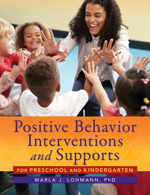 Positive Behavior Interventions and Supports for Preschool and Kindergarten - Lohmann, Marla J