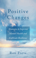 Positive Changes: Strategies to Improve Mental Health and Cultivate Resilience
