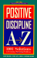 Positive Discipline A-Z: 1001 Solutions to Everyday Parenting Problems - Nelsen, Jane, Ed.D., M.F.C.C., and Lott, Lynn, M.A., M.F.C.C., and Glenn, H Stephen, Ph.D.