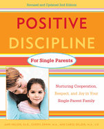 Positive Discipline for Single Parents: Nurturing Cooperation, Respect, and Joy in Your Single-Parent Family