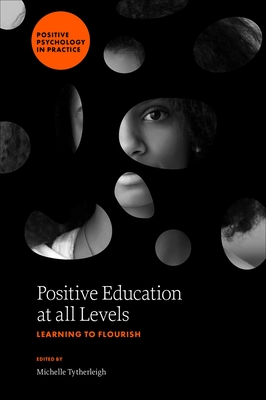 Positive Education at All Levels: Learning to Flourish - Tytherleigh, Michelle (Editor)