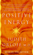 Positive Energy: 10 Extraordinary Prescriptions for Transforming Fatigue, Stress, and Fear Into Vibrance, Strength and Love