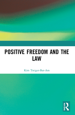 Positive Freedom and the Law - Treiger-Bar-Am, Kim