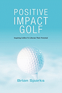 Positive Impact Golf: Inspiring Golfers to Liberate Their Potential