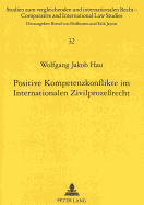 Positive Kompetenzkonflikte Im Internationalen Zivilproze?recht: Ueberlegungen Zur Bewaeltigung Von Multi-Fora Disputes