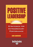 Positive Leadership: Strategies for Extraordinary Performance (Easyread Large Edition)