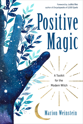 Positive Magic: A Toolkit for the Modern Witch - Weinstein, Marion, and Illes, Judika (Foreword by)