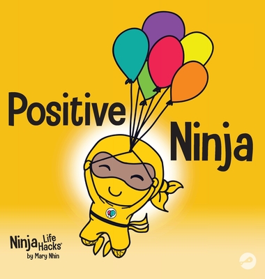 Positive Ninja: A Children's Book About Mindfulness and Managing Negative Emotions and Feelings - Nhin, Mary