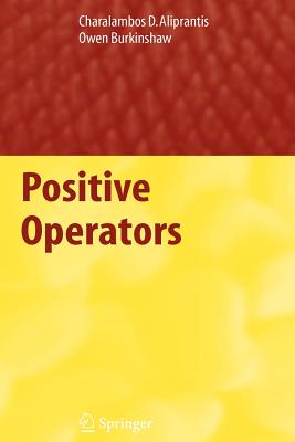 Positive Operators - Aliprantis, Charalambos D., and Burkinshaw, Owen