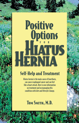 Positive Options for Hiatus Hernia: Self-Help and Treatment - Smith, Tom, Dr.