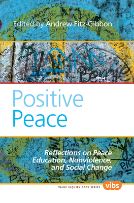 Positive Peace: Reflections on Peace Education, Nonviolence, and Social Change - Fitz-Gibbon, Andrew