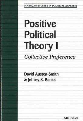 Positive Political Theory I: Collective Preference - Austen-Smith, David, and Banks, Jeffrey S
