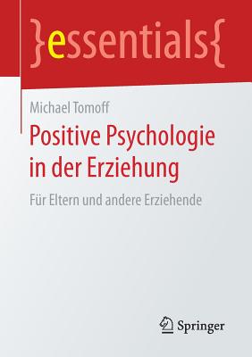 Positive Psychologie in Der Erziehung: Fr Eltern Und Andere Erziehende - Tomoff, Michael