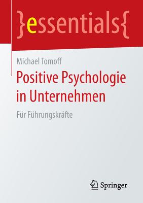 Positive Psychologie in Unternehmen: Fr Fhrungskrfte - Tomoff, Michael