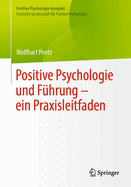 Positive Psychologie Und Fhrung - Ein Praxisleitfaden