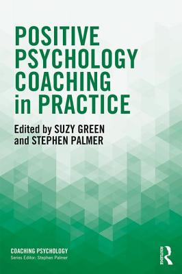 Positive Psychology Coaching in Practice - Green, Suzy (Editor), and Palmer, Stephen (Editor)
