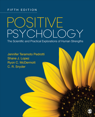 Positive Psychology: The Scientific and Practical Explorations of Human Strengths - Teramoto Pedrotti, Jennifer, and Lopez, Shane J, and McDermott, Ryon C