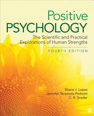 Positive Psychology: The Scientific and Practical Explorations of Human Strengths - Lopez, Shane J., and Pedrotti, Jennifer Teramoto, and Snyder, Charles Richard
