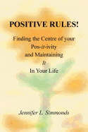 Positive Rules!: Finding the Centre of Your Pos-It-Ivity and Maintaining It in Your Life