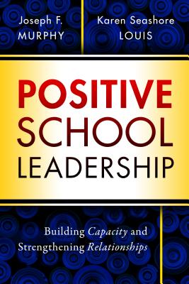 Positive School Leadership: Building Capacity and Strengthening Relationships - Murphy, Joseph F, and Louis, Karen Seashore