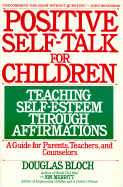 Positive Self-Talk for Children: Teaching Self-Esteem Through Affirmations: A Guide for Parents, Teachers, and Counselors