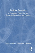 Positive Sexuality: A Promising Future for Sex Research, Education, and Practice