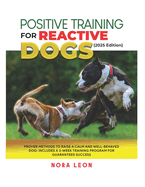 Positive Training for Reactive Dogs (2025 Edition): Proven Methods to Raise a Calm and Well-Behaved Dog: Includes a 3-Week Training Program for Guaranteed Success