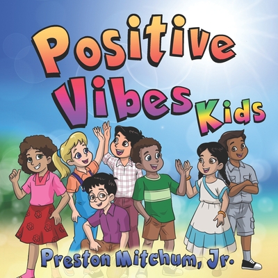 Positive Vibes Kids - The Picture Book: A Look at Positivity! - Erwansyah, Dino, and Mitchum, Preston, Jr.