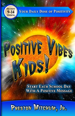 Positive Vibes Kids - Your Daily Dose of Positivity: Start Each School Day With A Positive Message - Le Roux, Melissa, and Mitchum, Preston, Jr.