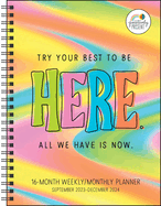 Positively Present 16-Month 2023-2024 Weekly/Monthly Planner Calendar: Try Your Best to Be Here. All We Have is Now. (Calendar)