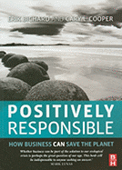 Positively Responsible: How Business Can Save the Planet - Bichard, Erik, and Cooper, Cary L, Sir, CBE