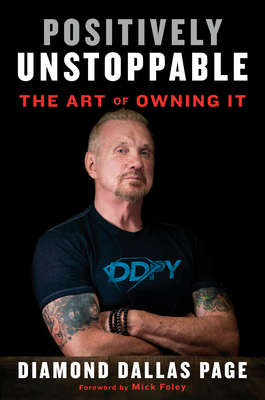 Positively Unstoppable: The Art of Owning It - Dallas Page, Diamond, and Foley, Mick (Foreword by)