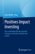 Positives Impact Investing: Eine nachhaltige Brcke zwischen Strategie, Innovation, Wandel und Lernen