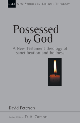 Possessed by God: A New Testament theology of sanctification and holiness - Peterson, David G, and Carson, D A