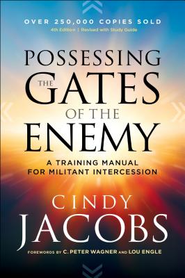 Possessing the Gates of the Enemy: A Training Manual for Militant Intercession - Jacobs, Cindy, and Wagner, C (Foreword by), and Engle, Lou (Foreword by)