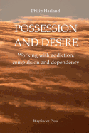 Possession and Desire: A Guide to Working with Addiction, Compulsion, and Dependency