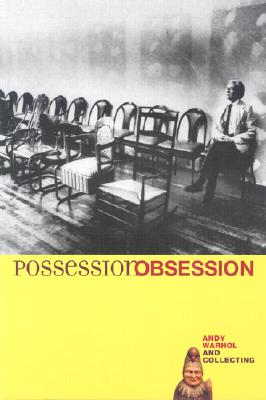 Possession Obsession: Andy Warhol and Collecting - Andy Warhol Museum, and Smith, John W (Editor), and Schmidt, Jason (Photographer), and Mapplethorpe, Robert (Photographer...