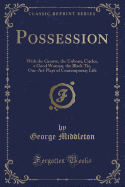 Possession: With the Groove, the Unborn, Circles, a Good Woman, the Black Tie, One-Act Plays of Contemporary Life (Classic Reprint)
