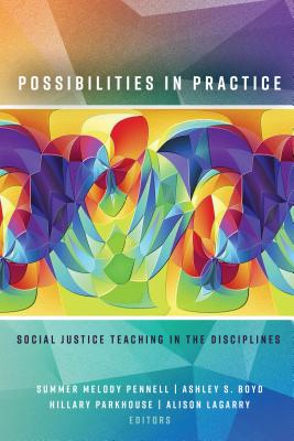 Possibilities in Practice: Social Justice Teaching in the Disciplines - Pennell, Summer Melody (Editor), and Boyd, Ashley S (Editor), and Parkhouse, Hillary (Editor)