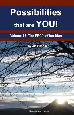 Possibilities that are YOU!: Volume 13: The ERCs of Intuition - Bennet, Alex