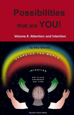 Possibilities that are YOU!: Volume 6: Attention and Intention - Bennet, Alex