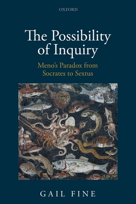 Possibility of Inquiry: Meno's Paradox from Socrates to Sextus - Fine, Gail