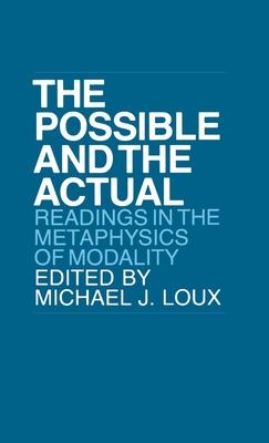Possible and the Actual: Readings in the Metaphysics of Modality - Loux, Michael J