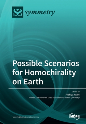 Possible Scenarios for Homochirality on Earth - Fujiki, Michiya (Guest editor)