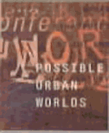 Possible Urban Worlds: Urban Strategies at the End of the 20th Century