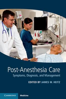 Post-Anesthesia Care: Symptoms, Diagnosis and Management - Heitz, James W (Editor)