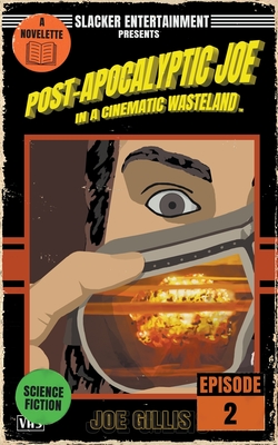 Post-Apocalyptic Joe in a Cinematic Wasteland - Episode 2 - Gillis, Joe