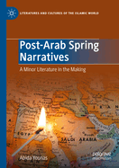 Post-Arab Spring Narratives: A Minor Literature in the Making